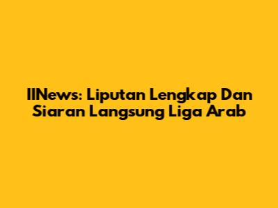 IINews: Liputan Lengkap Dan Siaran Langsung Liga Arab