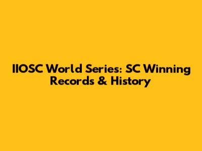 IIOSC World Series: SC Winning Records & History