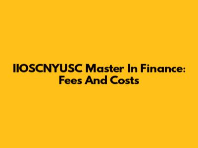 IIOSCNYUSC Master In Finance: Fees And Costs