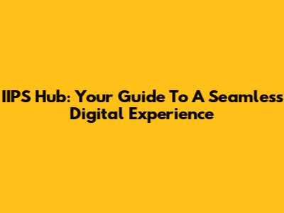 IIPS Hub: Your Guide To A Seamless Digital Experience