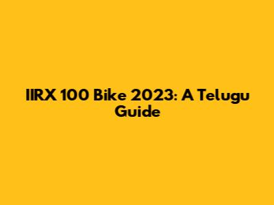 IIRX 100 Bike 2023: A Telugu Guide