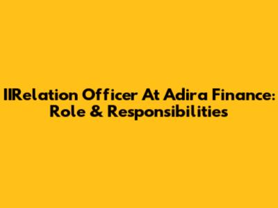 IIRelation Officer At Adira Finance: Role & Responsibilities