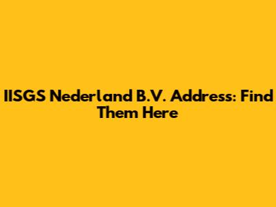 IISGS Nederland B.V. Address: Find Them Here