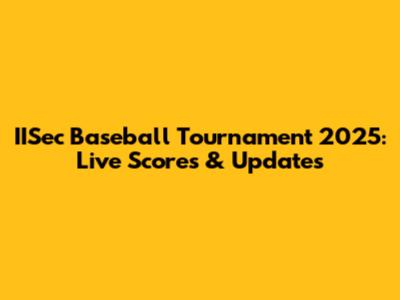 IISec Baseball Tournament 2025: Live Scores & Updates