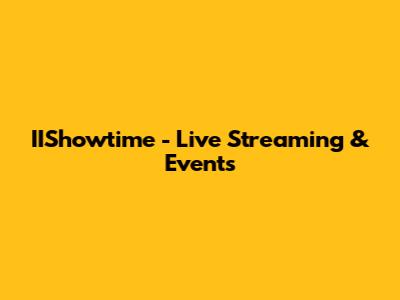 IIShowtime - Live Streaming & Events