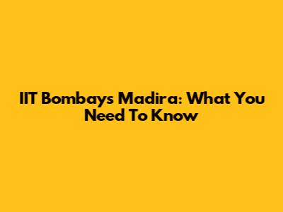 IIT Bombay's Madira: What You Need To Know