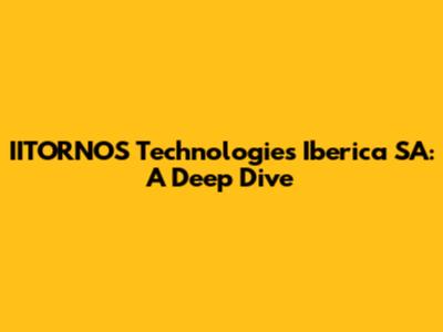 IITORNOS Technologies Iberica SA: A Deep Dive