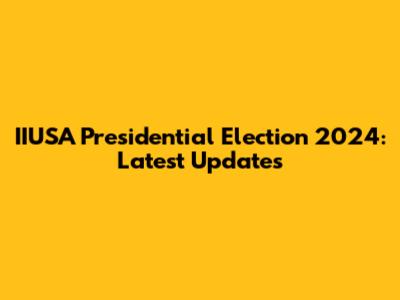 IIUSA Presidential Election 2024: Latest Updates