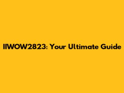 IIWOW2823: Your Ultimate Guide