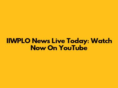 IIWPLO News Live Today: Watch Now On YouTube