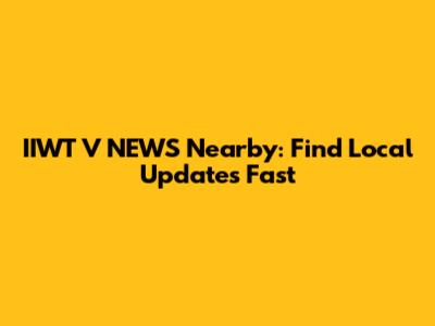 IIWT V NEWS Nearby: Find Local Updates Fast