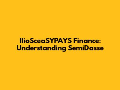 IIioSceaSYPAYS Finance: Understanding SemiDasse