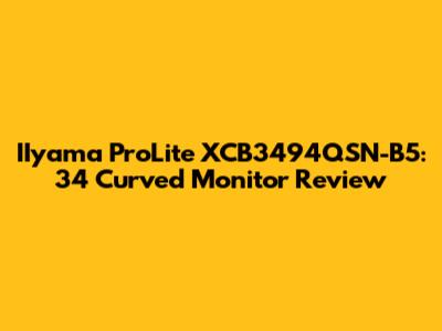IIyama ProLite XCB3494QSN-B5: 34" Curved Monitor Review