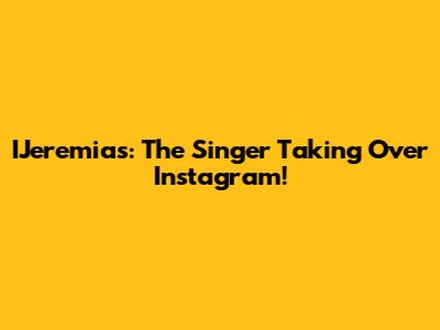 IJeremias: The Singer Taking Over Instagram!