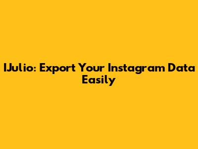 IJulio: Export Your Instagram Data Easily