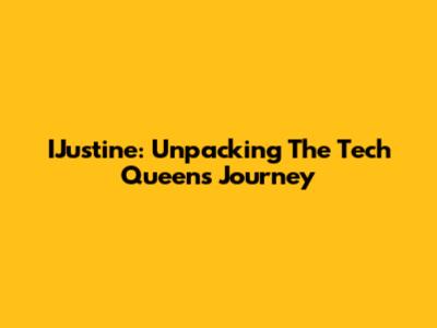 IJustine: Unpacking The Tech Queen's Journey