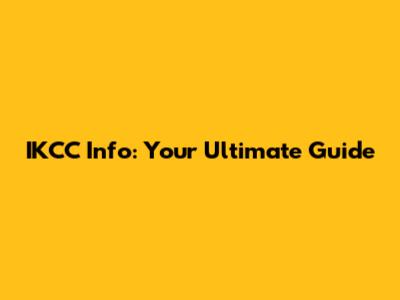 IKCC Info: Your Ultimate Guide