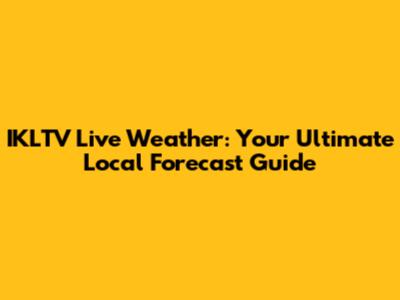 IKLTV Live Weather: Your Ultimate Local Forecast Guide