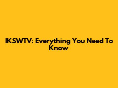 IKSWTV: Everything You Need To Know