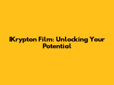 IKrypton Film: Unlocking Your Potential