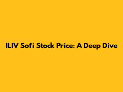 ILIV Sofi Stock Price: A Deep Dive