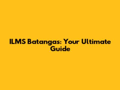 ILMS Batangas: Your Ultimate Guide