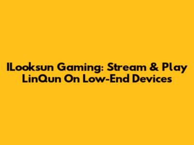 ILooksun Gaming: Stream & Play LinQun On Low-End Devices