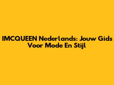 IMCQUEEN Nederlands: Jouw Gids Voor Mode En Stijl