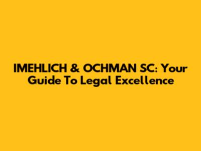 IMEHLICH & OCHMAN SC: Your Guide To Legal Excellence
