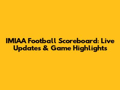 IMIAA Football Scoreboard: Live Updates & Game Highlights
