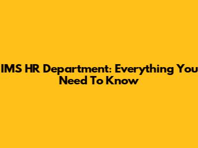 IMS HR Department: Everything You Need To Know