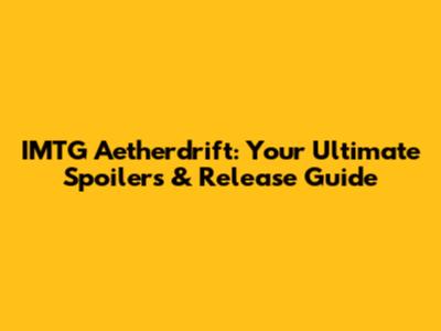 IMTG Aetherdrift: Your Ultimate Spoilers & Release Guide