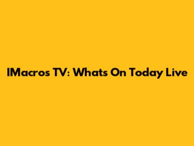 IMacros TV: What's On Today Live