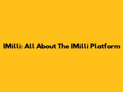 IMilli: All About The IMilli Platform