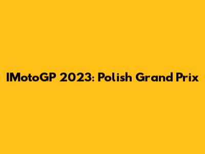IMotoGP 2023: Polish Grand Prix