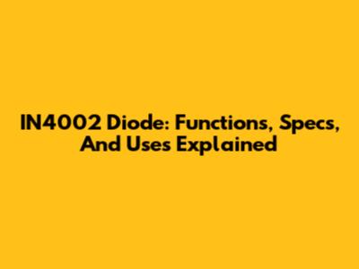 IN4002 Diode: Functions, Specs, And Uses Explained