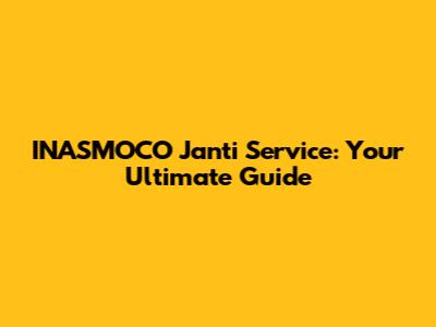INASMOCO Janti Service: Your Ultimate Guide