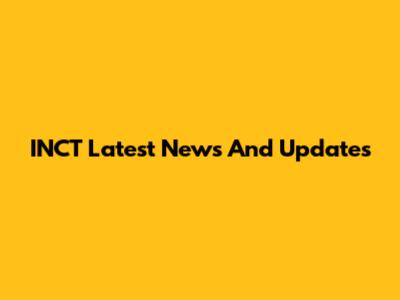 INCT Latest News And Updates