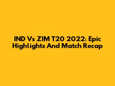 IND Vs ZIM T20 2022: Epic Highlights And Match Recap