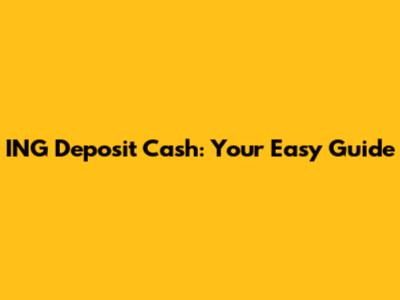 ING Deposit Cash: Your Easy Guide