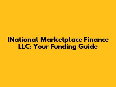 INational Marketplace Finance LLC: Your Funding Guide