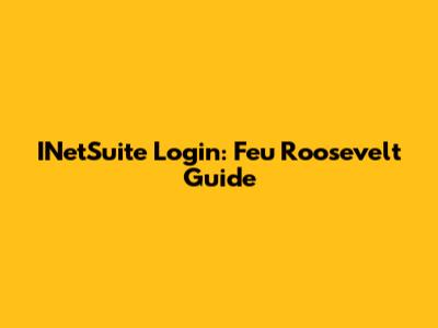 INetSuite Login: Feu Roosevelt Guide