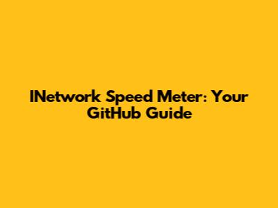 INetwork Speed Meter: Your GitHub Guide