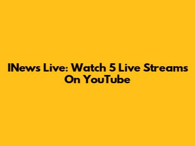 INews Live: Watch 5 Live Streams On YouTube