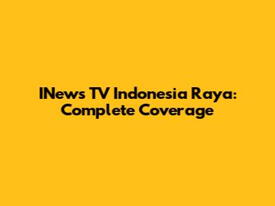 INews TV Indonesia Raya: Complete Coverage