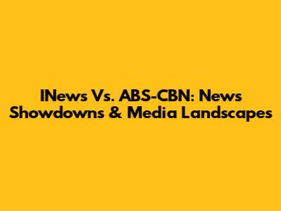 INews Vs. ABS-CBN: News Showdowns & Media Landscapes