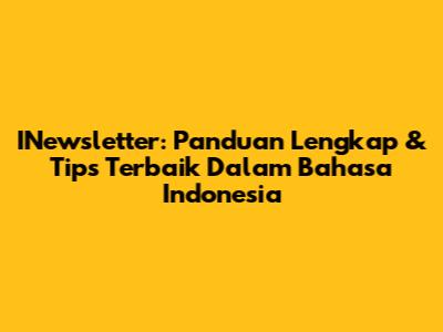 INewsletter: Panduan Lengkap & Tips Terbaik Dalam Bahasa Indonesia