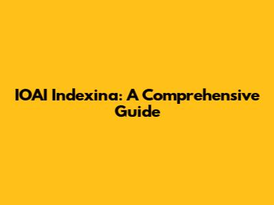 IOAI Indexina: A Comprehensive Guide