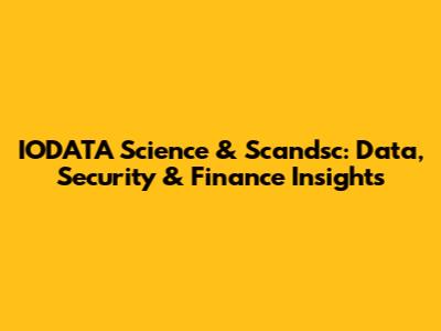 IODATA Science & Scandsc: Data, Security & Finance Insights