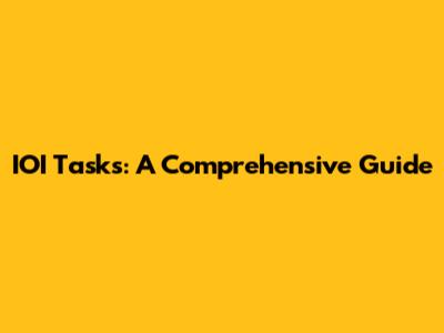 IOI Tasks: A Comprehensive Guide